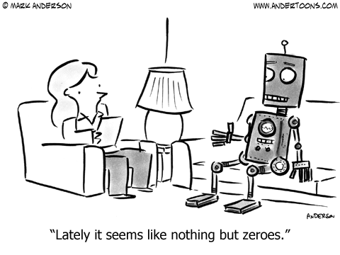 Robot to counselor: Lately it seems like nothing but zeroes.